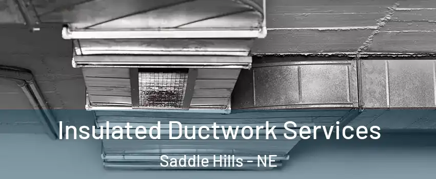 Insulated Ductwork Services Saddle Hills - NE