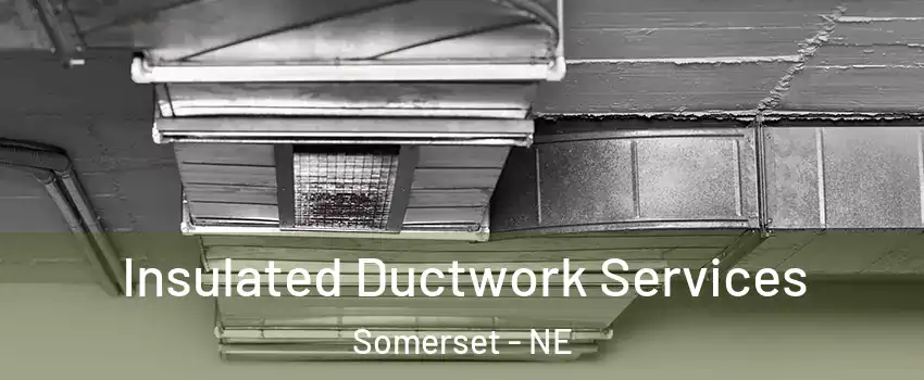 Insulated Ductwork Services Somerset - NE