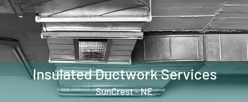 Insulated Ductwork Services SunCrest - NE