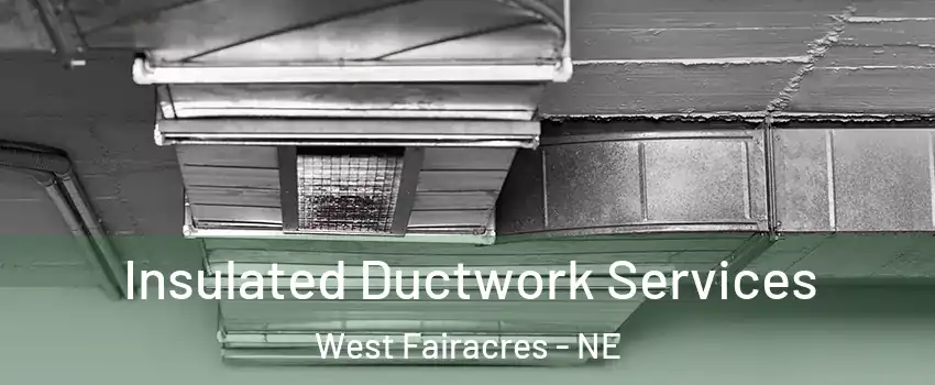 Insulated Ductwork Services West Fairacres - NE