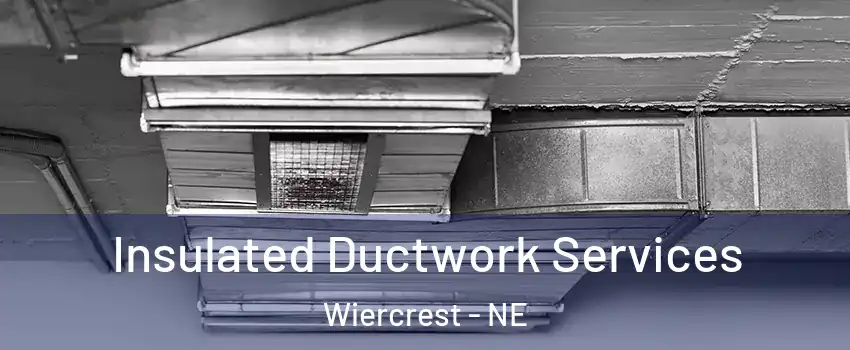 Insulated Ductwork Services Wiercrest - NE