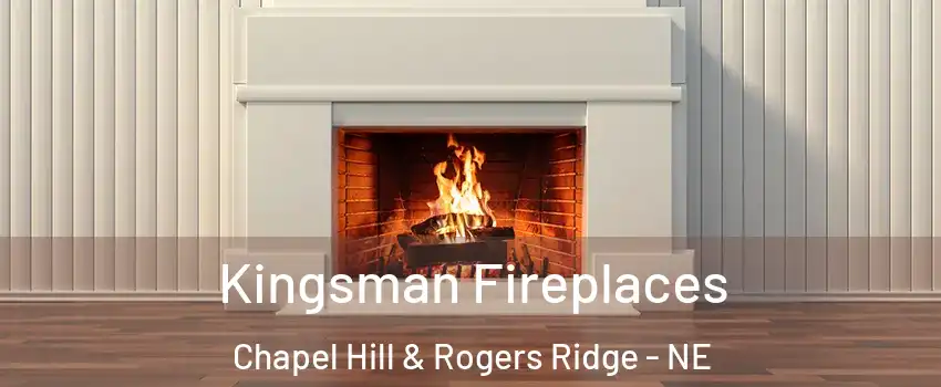 Kingsman Fireplaces Chapel Hill & Rogers Ridge - NE