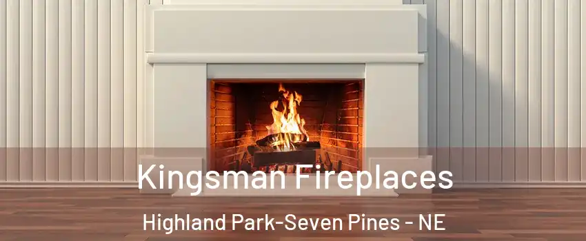 Kingsman Fireplaces Highland Park-Seven Pines - NE