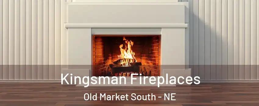 Kingsman Fireplaces Old Market South - NE