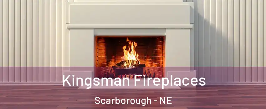 Kingsman Fireplaces Scarborough - NE