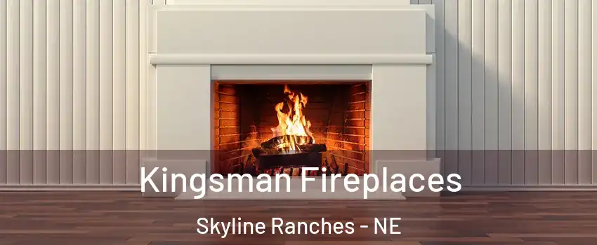 Kingsman Fireplaces Skyline Ranches - NE