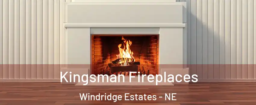 Kingsman Fireplaces Windridge Estates - NE