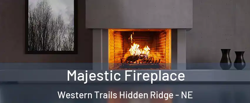 Majestic Fireplace Western Trails Hidden Ridge - NE
