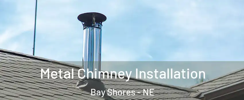 Metal Chimney Installation Bay Shores - NE
