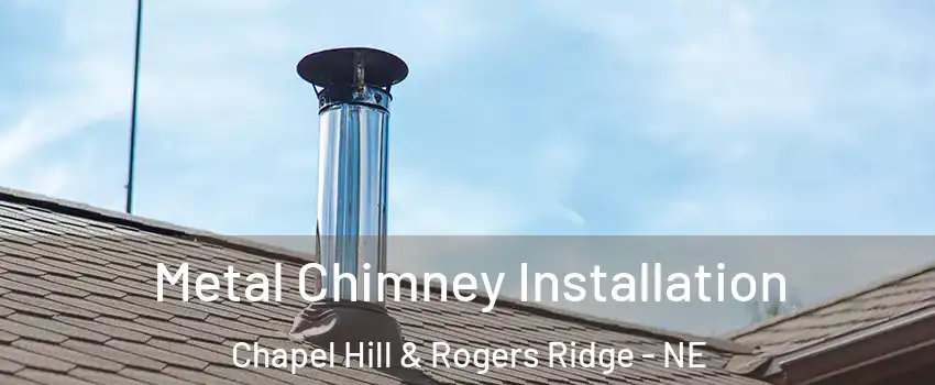 Metal Chimney Installation Chapel Hill & Rogers Ridge - NE