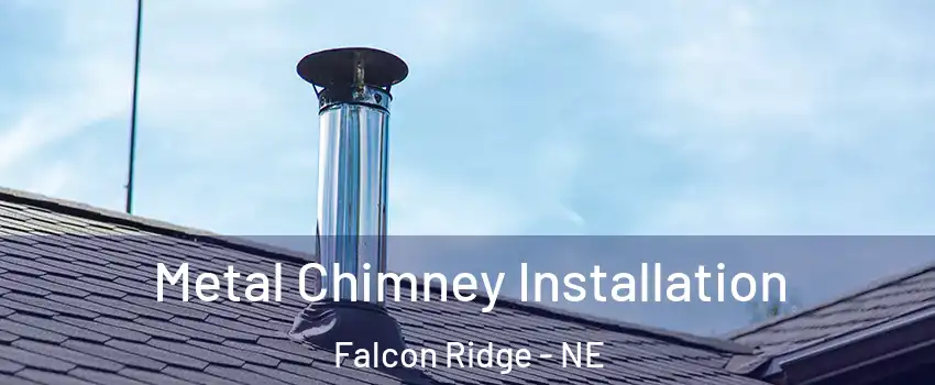 Metal Chimney Installation Falcon Ridge - NE