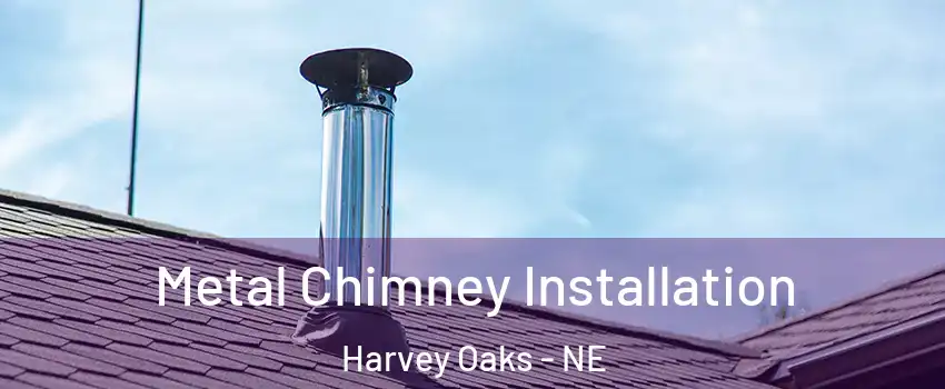 Metal Chimney Installation Harvey Oaks - NE
