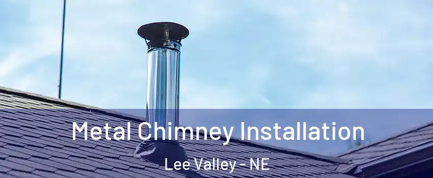 Metal Chimney Installation Lee Valley - NE
