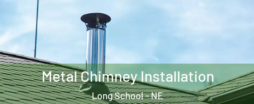 Metal Chimney Installation Long School - NE