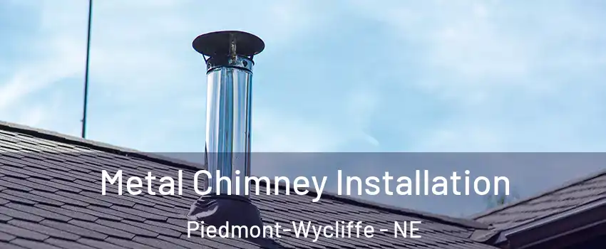 Metal Chimney Installation Piedmont-Wycliffe - NE