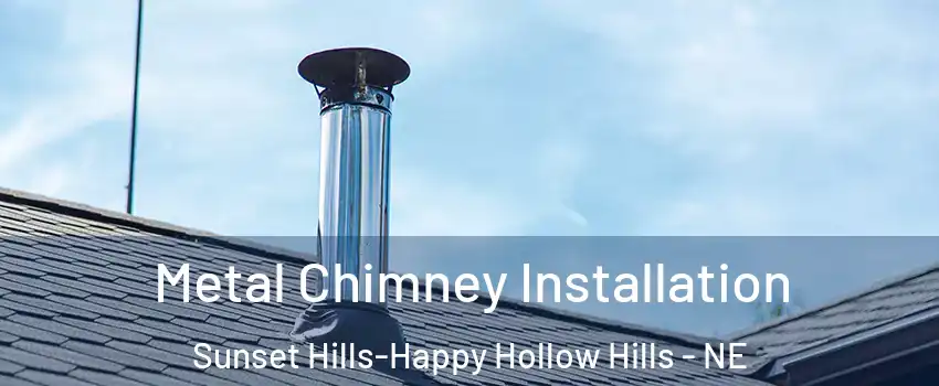Metal Chimney Installation Sunset Hills-Happy Hollow Hills - NE