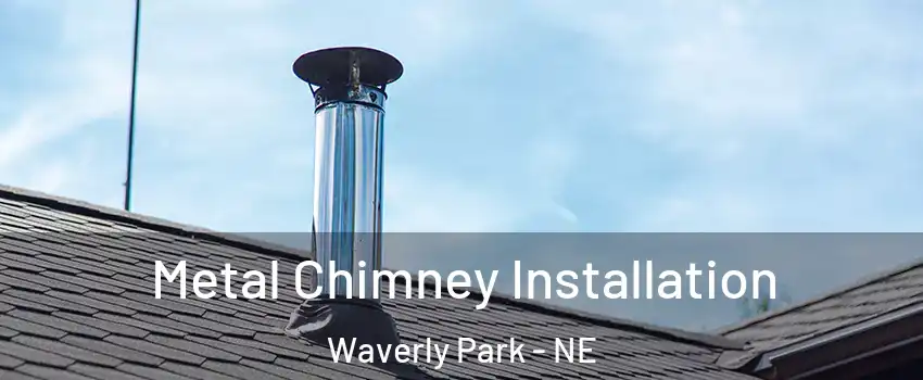 Metal Chimney Installation Waverly Park - NE