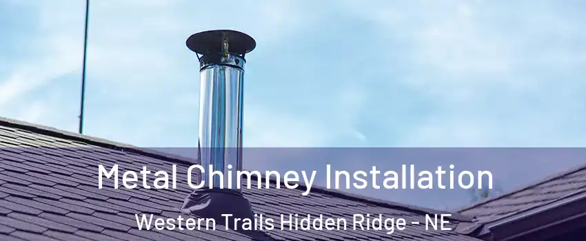 Metal Chimney Installation Western Trails Hidden Ridge - NE