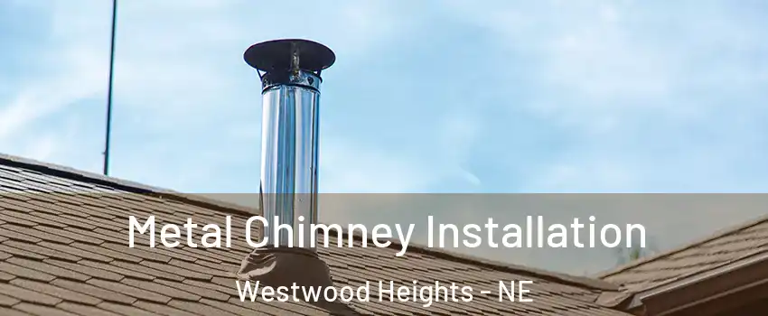 Metal Chimney Installation Westwood Heights - NE