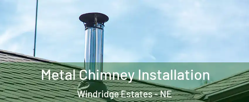 Metal Chimney Installation Windridge Estates - NE