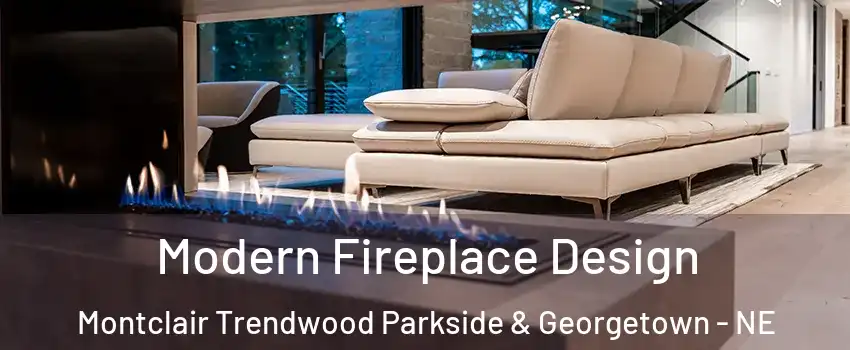 Modern Fireplace Design Montclair Trendwood Parkside & Georgetown - NE