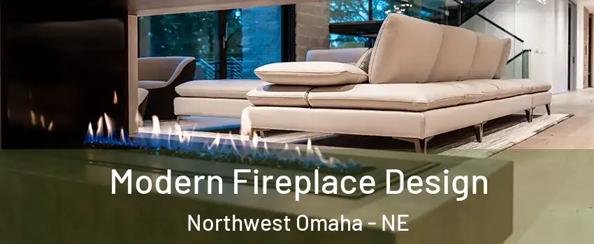 Modern Fireplace Design Northwest Omaha - NE