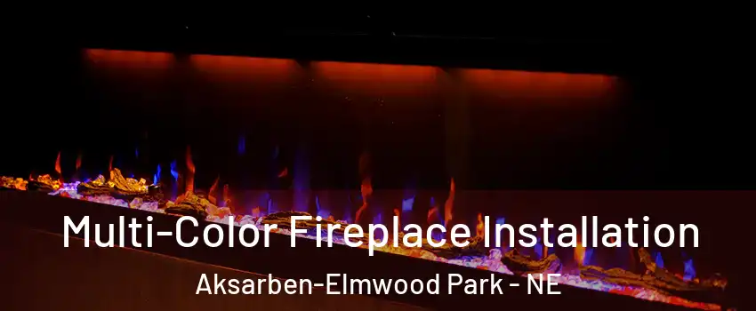Multi-Color Fireplace Installation Aksarben-Elmwood Park - NE