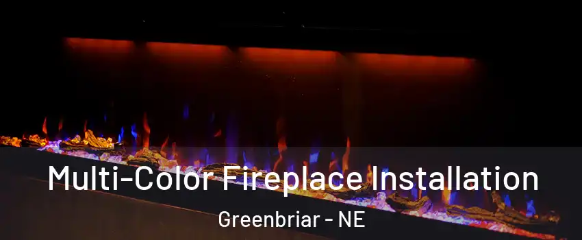 Multi-Color Fireplace Installation Greenbriar - NE