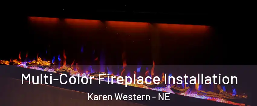 Multi-Color Fireplace Installation Karen Western - NE