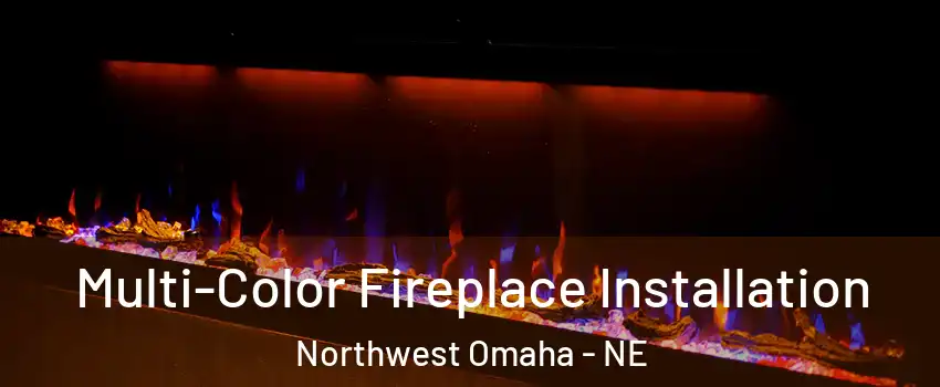 Multi-Color Fireplace Installation Northwest Omaha - NE