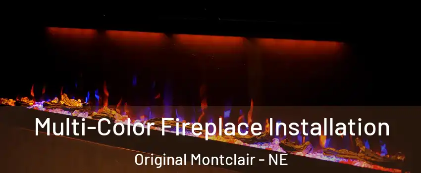 Multi-Color Fireplace Installation Original Montclair - NE