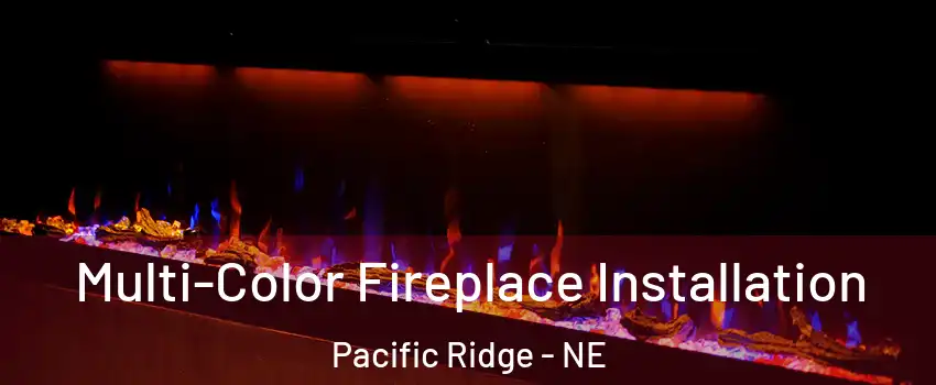 Multi-Color Fireplace Installation Pacific Ridge - NE