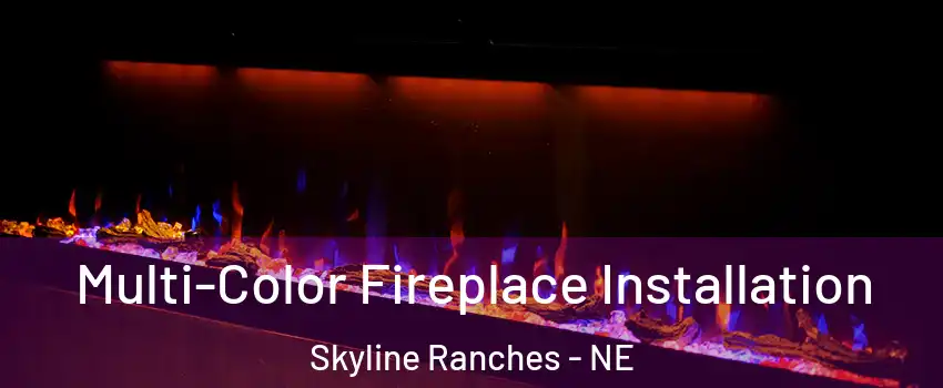 Multi-Color Fireplace Installation Skyline Ranches - NE