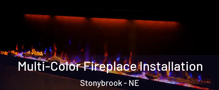 Multi-Color Fireplace Installation Stonybrook - NE