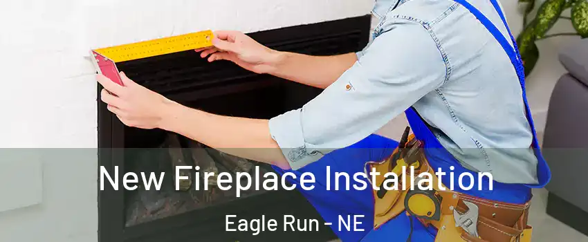 New Fireplace Installation Eagle Run - NE
