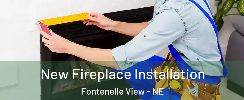 New Fireplace Installation Fontenelle View - NE