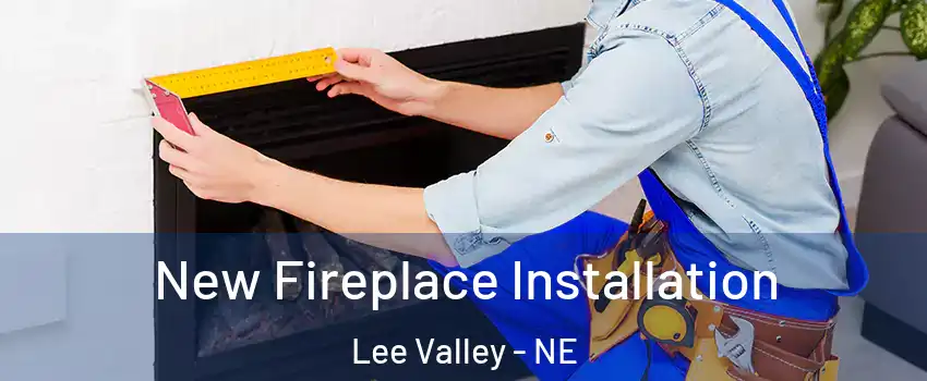New Fireplace Installation Lee Valley - NE