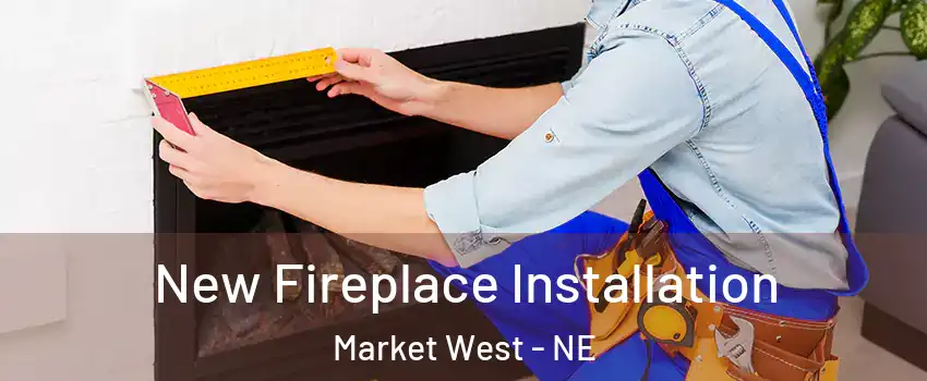 New Fireplace Installation Market West - NE