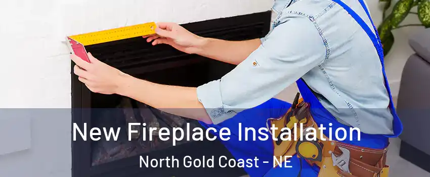 New Fireplace Installation North Gold Coast - NE