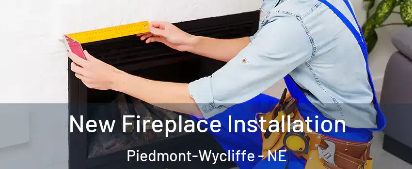 New Fireplace Installation Piedmont-Wycliffe - NE