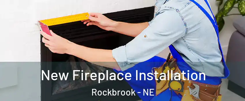 New Fireplace Installation Rockbrook - NE