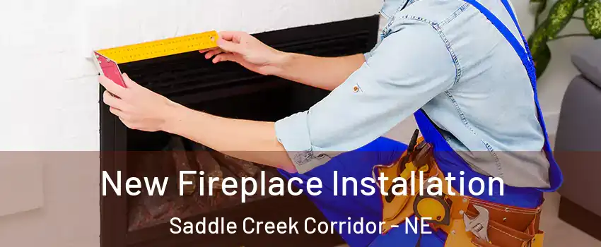 New Fireplace Installation Saddle Creek Corridor - NE