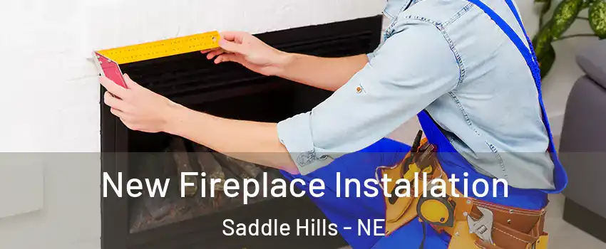 New Fireplace Installation Saddle Hills - NE