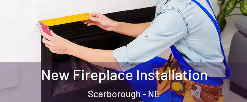 New Fireplace Installation Scarborough - NE