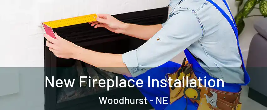 New Fireplace Installation Woodhurst - NE