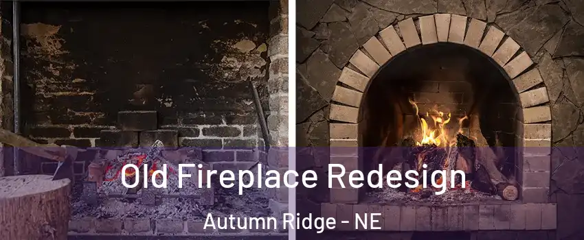 Old Fireplace Redesign Autumn Ridge - NE