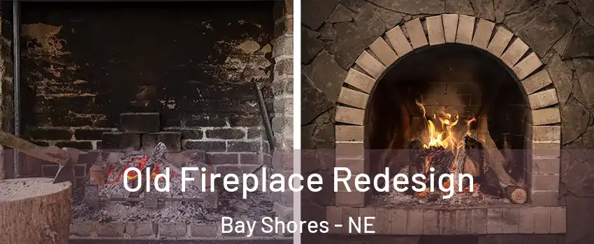 Old Fireplace Redesign Bay Shores - NE