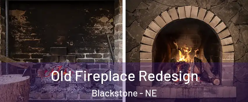 Old Fireplace Redesign Blackstone - NE