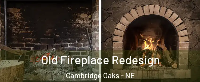 Old Fireplace Redesign Cambridge Oaks - NE
