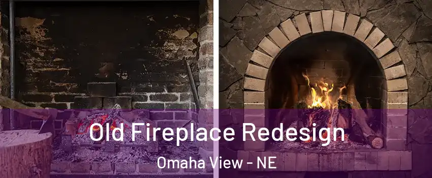 Old Fireplace Redesign Omaha View - NE